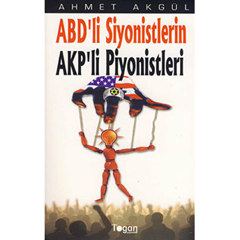 Abd’li Siyonistlerin Akp’li Piyonistleri Ahmet Akgül