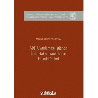 Abd Uygulaması Işığında Imar Hakkı Transferinin Hukuki Rejimi