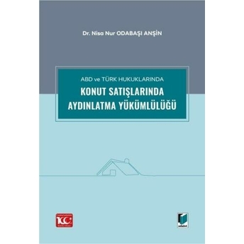 Abd Ve Türk Hukuklarında Konut Satışlarında Aydınlatma Yükümlülüğü Nisa Nur Odabaşı Anşin