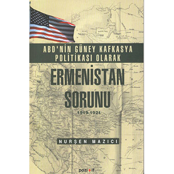 Abd'nin Güney Kafkasya Politikası Olarak Ermenistan Sorunu Nurçen Mazici