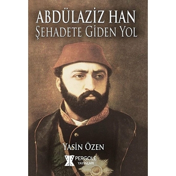 Abdülaziz Han Şehadete Giden Yol Yasin Özen