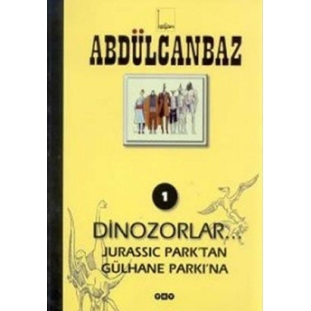 Abdülcanbaz - 1 Dinozorlar... Jurassic Park’tan Gülhane Parkı’na Turhan Selçuk