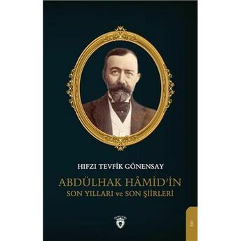 Abdülhak Hamid’in Son Yılları Ve Son Şiirleri Hıfzı Tevfik Gönensay