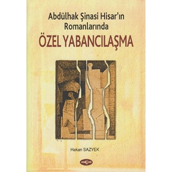 Abdülhak Şinasi Hisar'ın Romanlarındaözel Yabancılaşma Hakan Sazyek