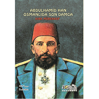 Abdülhamid Han Osmanlıda Son Damga - Kırk Mürekkep