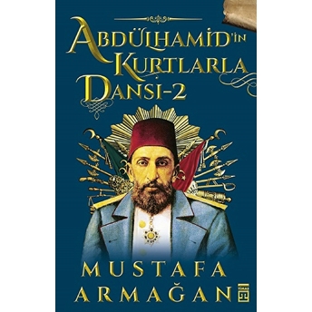 Abdülhamid’in Kurtlarla Dansı 2 Mustafa Armağan