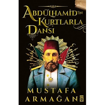 Abdülhamid’in Kurtlarla Dansı Mustafa Armağan