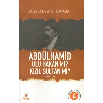 Abdülhamid Ulu Hakan Mı? Kızıl Sultan Mı? Birinci Cilt Mustafa Müftüoğlu