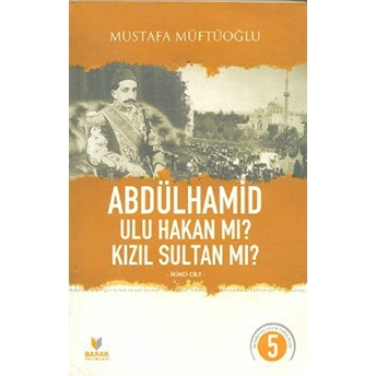 Abdülhamid Ulu Hakan Mı? Kızıl Sultan Mı? Ikinci Cilt Mustafa Müftüoğlu