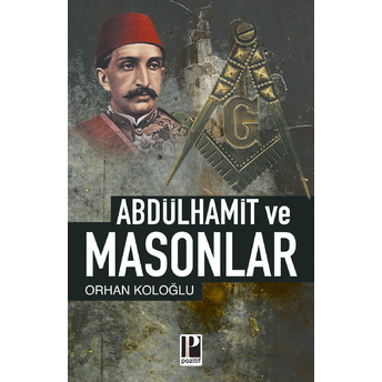 Abdülhamid Ve Masonlar Orhan Koloğlu