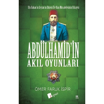 Abdulhamid'in Akıl Oyunları Ömer Faruk Ispir