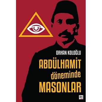 Abdülhamit Döneminde Masonlar Orhan Koloğlu