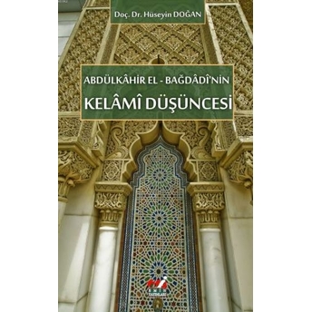 Abdülkâhir El-Bağdâdî'nin Kelâmî Düşüncesi Hüseyin Doğan