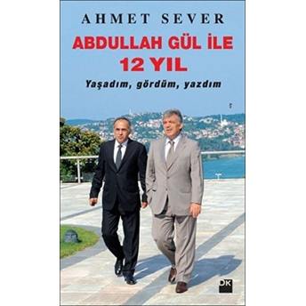 Abdullah Gül Ile 12 Yıl Ahmet Sever