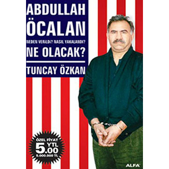 Abdullah Öcalan Neden Verildi? Nasıl Yakalandı? Ne Olacak? Tuncay Özkan