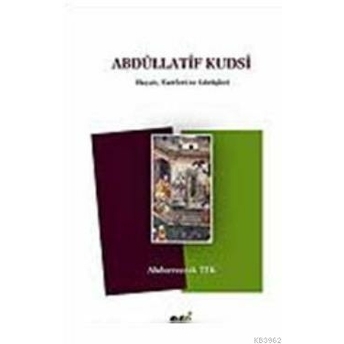 Abdüllatif Kudsi; Hayatı, Eserleri Ve Görüşlerihayatı, Eserleri Ve Görüşleri Abdurrezzak Tek