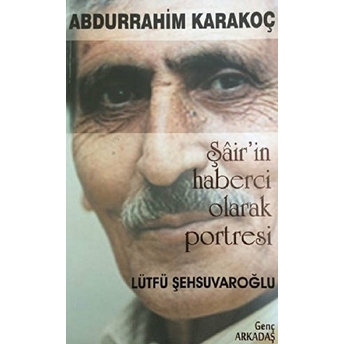 Abdurrahim Karakoç Şair'In Haberci Olarak Portresi Lütfü Şehsuvaroğlu