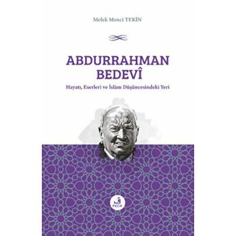 Abdurrahman Bedevi: Hayatı, Eserleri Ve Islam Düşüncesindeki Yeri Melek Menci Tekin