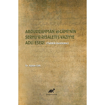 Abdurrahman El-Cami’nin Şerhu’r-Risaleti’l-Vazՙiyye Adlı Eseri Ayhan Can