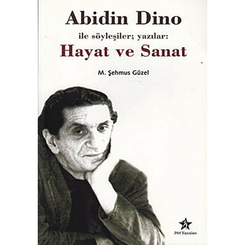 Abidin Dino Ile Söyleşiler; Yazılar: Hayat Ve Sanat Şehmus Güzel