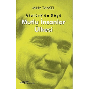 Abis Yayıncılık Atatürk’ün Düşü Mutlu Insanlar Ülkesi