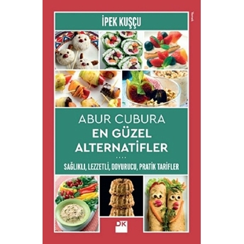 Abur Cubura En Güzel Alternatifler Sağlıklı,Lezzetli, Doyurucu, Pratik Tarifler Ipek Kuşçu