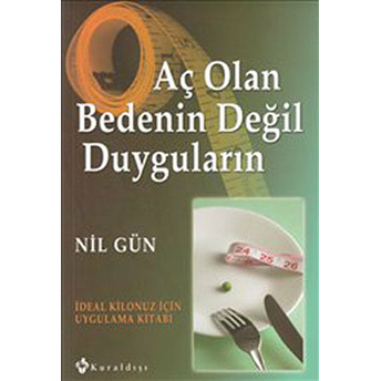 Aç Olan Bedenin Değil Duyguların Ideal Kilonuz Için Uygulama Kitabı Nil Gün