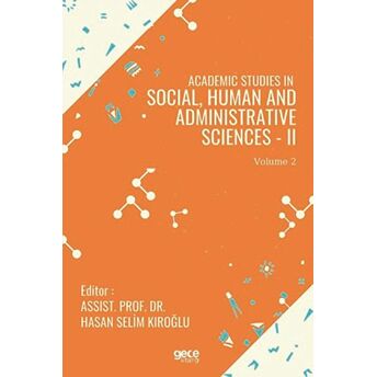 Academic Studies In Social, Human And Administrative Sciences - 2 Vol 2 Hasan Selim Kıroğlu