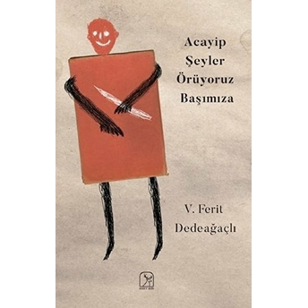 Acayip Şeyler Örüyoruz Başımıza V. Ferit Dedeağaçlı