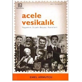 Acele Vesikalık Yaşamın Siyah-Beyaz Kareleri Emel Armutçu