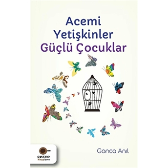 Acemi Yetişkinler Güçlü Çocuklar Gonca Anıl