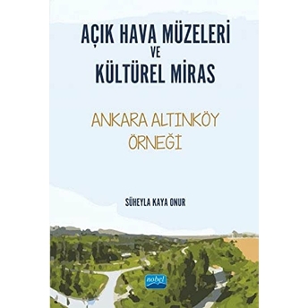 Açık Hava Müzeleri Ve Kültürel Miras Süheyla Kaya Onur