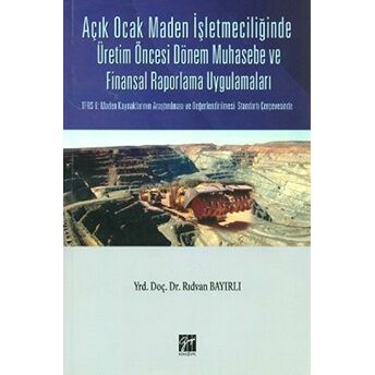 Açık Ocak Maden Işletmeciliğinde Üretim Öncesi Dönem Muhasebe Ve Finansal Raporlama Uygulamaları Rıdvan Bayırlı