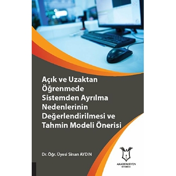 Açık Ve Uzaktan Öğrenmede Sistemden Ayrılma Nedenlerinin Değerlendirilmesi Ve Tahmin Modeli Önerisi