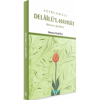 Açıklamalı Delailü'l-Hayrat Salavat-I Şerifler Ebu Abdullah Muhammed Bin Süleyman El-Cezuli