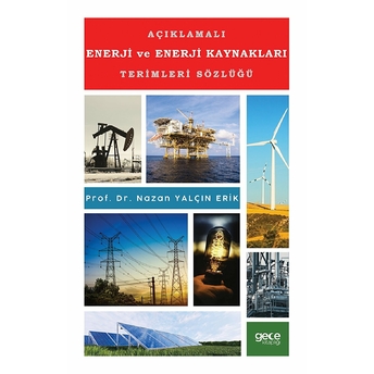 Açıklamalı Enerji Ve Enerji Kaynakları Terimleri Sözlüğü - Nazan Yalçın Erik