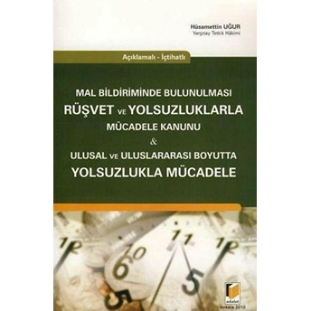 Açıklamalı - Içtihatlı Mal Bildiriminde Bulunulması Rüşvet Ve Yolsuzluklarla Mücadele Kanunu - Ulusal Ve Uluslararası Boyutta Yolsuzlukla Mücadele