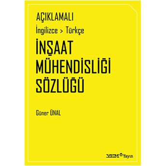 Açıklamalı Ingilizce-Türkçe Inşaat Mühendisliği Sözlüğü Güner Ünal