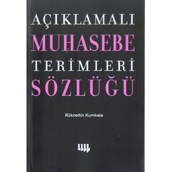 Açıklamalı Muhasebe Terimleri Sözlüğü Rüknettin Kumkale