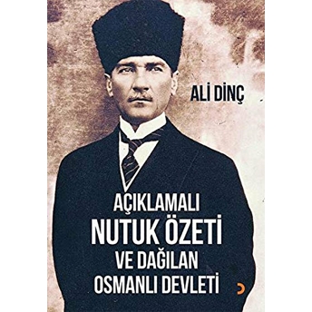 Açıklamalı Nutuk Özeti Ve Dağılan Osmanlı Devleti Ali Dinç