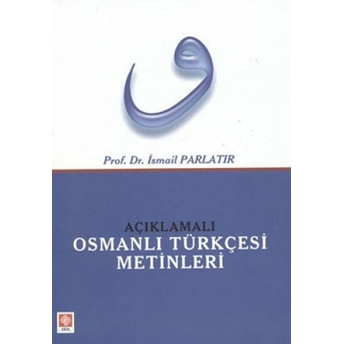 Açıklamalı Osmanlı Türkçesi Metinleri Ismail Parlatır