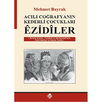 Acılı Coğrafyanın Kederli Çocukları Ezidiler-Mehmet Bayrak