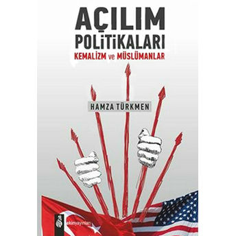 Açılım Politikaları Kemalizim Ve Müslümanlar Hamza Türkmen