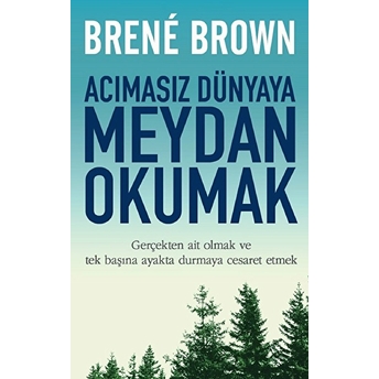 Acımasız Dünyaya Meydan Okumak Brene Brown