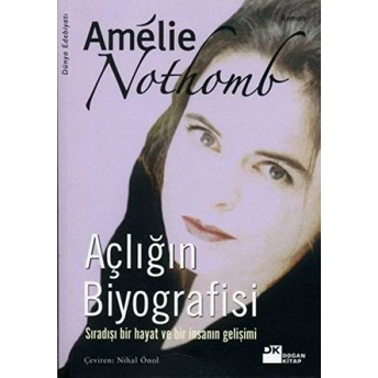 Açlığın Biyografisi Sıradışı Bir Hayat Ve Bir Insanın Gelişimi Amelie Nothomb