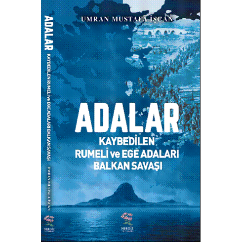 Adalar - Kaybedilen Rumeli Ve Ege Adaları Balkan Savaşı - Ümran Mustafa Işcan Umran Mustafa Işcan