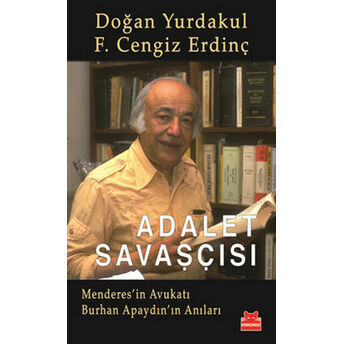 Adalet Savaşçısı Menderes'in Avukatı Burhan Apaydın'ın Anıları F. Cengiz Erdinç