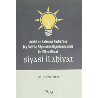 Adalet Ve Kalkınma Partisi'Nin Dış Politika Söyleminin Biçimlenmesinde Bir Etken Olarak Siyasi Ilahiyat Burcu Sunar