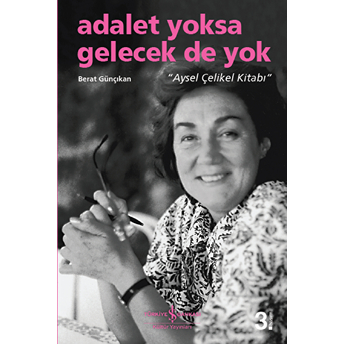 Adalet Yoksa Gelecek De Yok - Aysel Çelikel Kitabı Berat Günçıkan