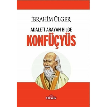 Adaleti Arayan Bilge Konfüçyüs - Ibrahim Ülger